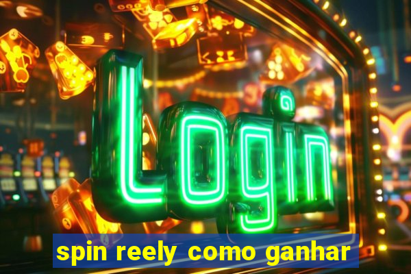 spin reely como ganhar